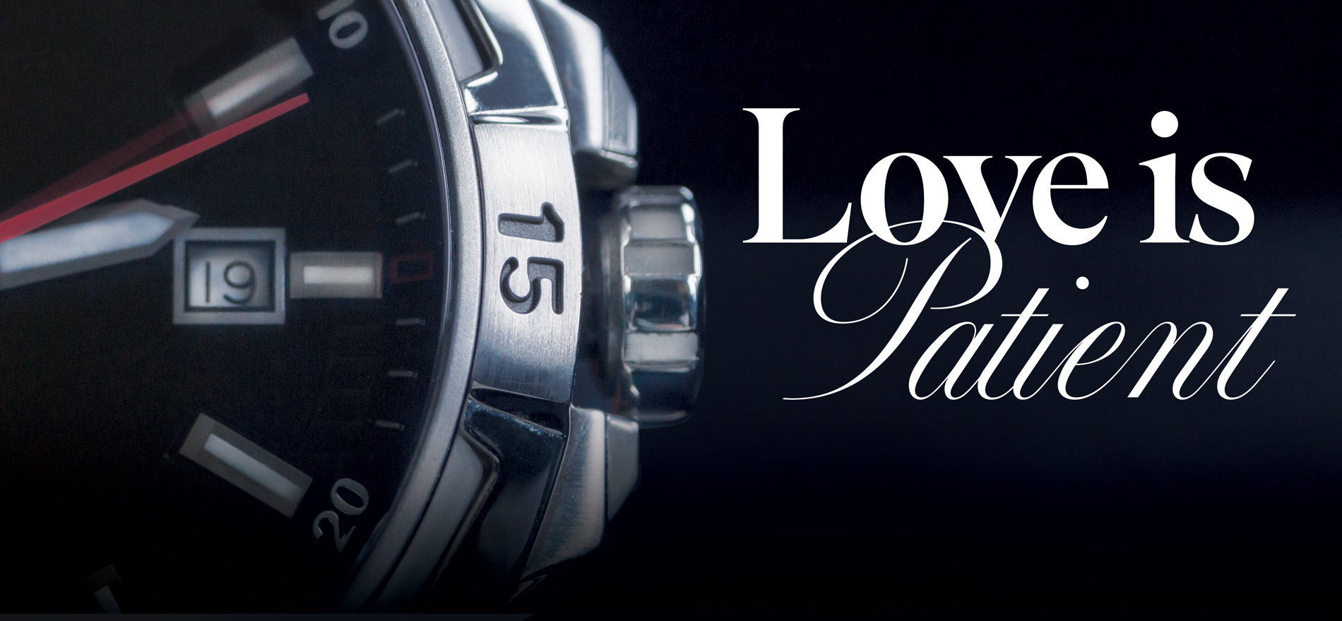 A watch face and the words, "Love is Patient"